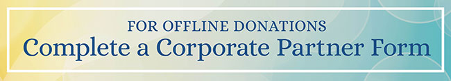 For Offline Donations Complete a Corporate Partner Form